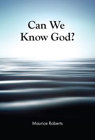 Can We Know God? by Maurice Roberts